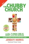 The Chubby Church : A Call to Break Free of Weight and Eating Bondage - Book