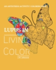 Lupus in Living Color : An Antistress Activity Coloring Book - Book