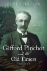 Gifford Pinchot and the Old Timers Volume 1 - Book