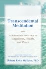 Transcendental Meditation: A Scientist's Journey to Happiness, Health, and Peace, Adapted and Updated from The Physiology of Consciousness : Part I - eBook