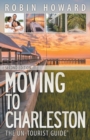 Moving to Charleston : The Un-Tourist Guide - Book