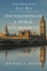 Foundations of a Moral Government : Lex, Rex - A New Annotated Version in Contemporary English - Book