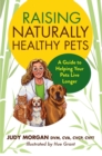 Raising Naturally Healthy Pets : A Guide to Helping Your Pets Live Longer - eBook