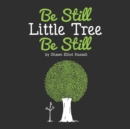 Be Still, Little Tree, Be Still - Book