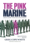 The Pink Marine : One Boy's Journey Through Bootcamp to Manhood - Book