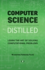 Computer Science Distilled : Learn the Art of Solving Computational Problems - Book