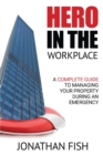 Hero in the Workplace : A Complete Guide to Managing Your Property in an Emergency - Book