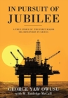 In Pursuit of Jubilee : A True Story of the First Major Oil Discovery in Ghana - Book