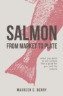 Salmon from Market to Plate : When You Want to Eat Salmon That Is Good for You and the Oceans - Book