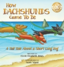 How Dachshunds Came to Be (Hard Cover) : A Tall Tale About a Short Long Dog (Tall Tales # 1) - Book