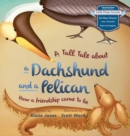 A Tall Tale About a Dachshund and a Pelican (Hard Cover) : How a Friendship Came to Be (Tall Tales # 2) - Book
