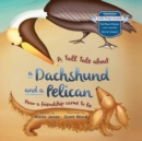 A Tall Tale About a Dachshund and a Pelican (Soft Cover) : How a Friendship Came to Be (Tall Tales # 2) - Book