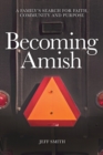 Becoming Amish : A family's search for faith, community and purpose - Book
