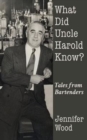What Did Uncle Harold Know? : Tales from Bartenders - Book