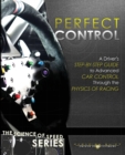 Perfect Control : A Driver's Step-by-Step Guide to Advanced Car Control Through the Physics of Racing - Book