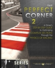 The Perfect Corner 2 : A Driver's Step-by-Step Guide to Optimizing Complex Sections Through the Physics of Racing - Book