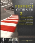 The Perfect Corner 2 : A Driver's Step-by-Step Guide to Optimizing Complex Sections Through the Physics of Racing - eBook