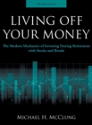 Living Off Your Money : The Modern Mechanics of Investing During Retirement with Stocks and Bonds - Book