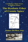The Dynamic Ether of Cosmic Space : Correcting a Major Error in Modern Science - Book