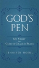 God's Pen : My Story from Guilt to Grace to Peace - Book