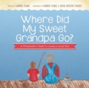 Where Did My Sweet Grandpa Go? : A Preschooler's Guide to Losing a Loved One - Book