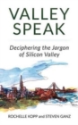 Valley Speak : Deciphering the Jargon of Silicon Valley - Book