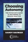 Choosing Autonomy : The Physician's Guide to Returning to Private Practice - Book