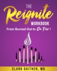 The Reignite Workbook : From Burned Out to On Fire! - Book