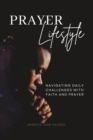 Prayer Lifestyle : Navigating Daily Challenges with Faith and Prayer - Book