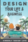Design Your Life and Business : Your Big Lofty Ideas For Small Business Startup and Launch, A Women Business Owner's Secret Tips - Book