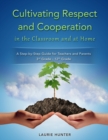 Cultivating Respect and Cooperation in the Classroom and at Home : A Step-by-Step Guide for Teachers and Parents, 3rd Grade - 12th Grade - Book