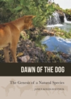 Dawn of the Dog : The Genesis of a Natural Species - eBook