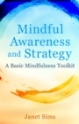 Mindful Awareness and Strategy : A Basic Mindfulness Toolkit - eBook