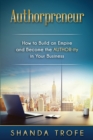 Authorpreneur : How to Build an Empire and Become the Author-Ity in Your Business - Book