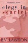 Elegy in Scarlet : A Scott Drayco Mystery - Book