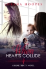 When Hearts Collide : A "Heartbeats" Novel - eBook