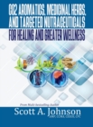 CO2 Aromatics, Medicinal Herbs, and Targeted Nutraceuticals for Healing and Greater Wellness - Book