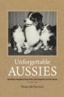 Unforgettable Aussies : Australian Shepherd Dogs Who Left Pawprints on Our Hearts - Book