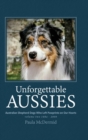Unforgettable Aussies Volume II : Australian Shepherd Dogs Who Left Pawprints on Our Hearts - Book