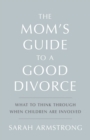 The Mom's Guide to a Good Divorce : What to Think Through When Children are Involved - Book