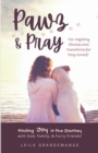 Pawz & Pray : Finding Joy in the Journey with God, Family, and Furry Friends! 130 Inspiring Stories and Devotions for Dog Lovers - Book
