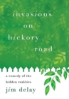 Invasions on Hickory Road : A Comedy of the Hidden Realities - Book