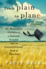 From Plain to Plane : My Mennonite Childhood, A National Scandal, and an Unconventional Soar to Freedom - Book