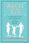 House of the Sun : A Visionary Guide for Parenting in a Complex World - Book