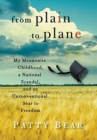 From Plain to Plane : My Mennonite Childhood, a National Scandal, and an Unconventional Soar to Freedom - Book