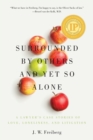 Surrounded by Others and Yet So Alone : A Lawyer's Case Stories of Love, Loneliness, and Litigation - Book