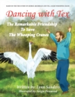 Dancing with Tex : The Remarkable Friendship to Save the Whooping Cranes - Book