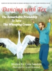 Dancing with Tex : The Remarkable Friendship to Save the Whooping Cranes - Book