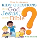 How to Answer Kids' Questions about God, Jesus, and the Bible - Book