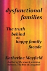 Dysfunctional Families : The Truth Behind the Happy Family Facade - Book